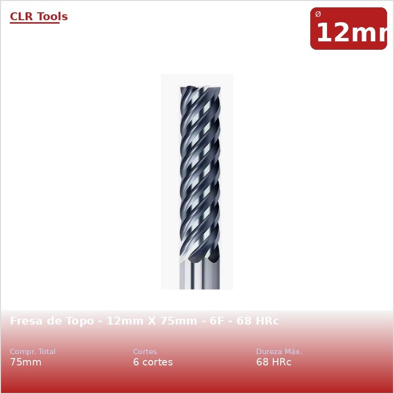 Fresa de Topo - 12mm X 75mm - 6F - 68 HRc